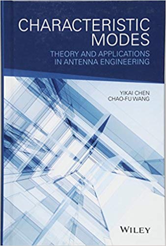 Characteristic modes : theory and applications in antenna engineering / Yikai Chen and Chao-Fu Wang.