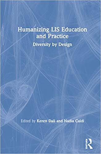 Humanizing LIS education and practice : diversity by design / edited by Keren Dali and Nadia Caidi.