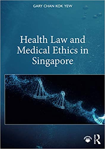 Health law and medical ethics in Singapore / Gary Chan Kok Yew.