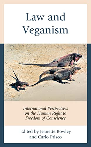 Law and veganism : international perspectives on the human right to freedom of conscience / edited by Jeanette Rowley and Carlo Prisco.