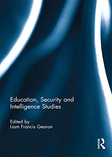 Education, security and intelligence studies / edited by Liam Francis Gearon.