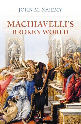 Machiavelli's broken world / John M. Najemy.
