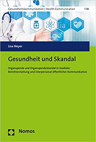 Gesundheit und Skandal : Organspende und Organspendeskandal in medialer Berichterstattung und interpersonal-öffentlicher Kommunikation / Lisa Meyer.