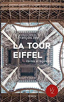 La tour Eiffel : vérités et légendes / François Vey.