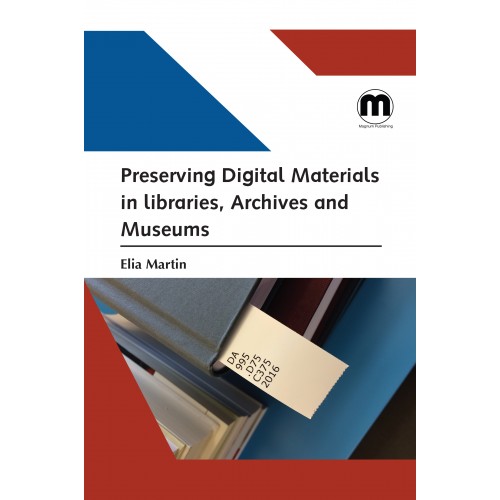 Preserving digital materials in libraries, archives and museums / editor: Elia Martin.