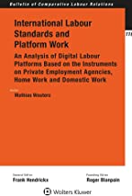 International labour standards and platform work : an analysis of digital labour platforms based on the instruments on private employment agencies, home work and domestic work