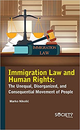 Immigration law and human rights : the unequal, disorganized, and consequential movement of people