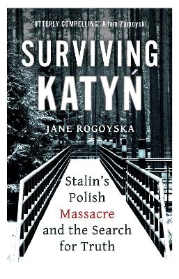 Surviving Katyń : Stalin's Polish massacre and the search for truth