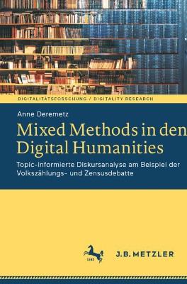 Mixed Methods in den Digital Humanities : Topic-informierte Diskursanalyse am Beispiel der Volkszählungs- und Zensusdebatte