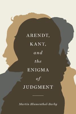 Arendt, Kant, and the enigma of judgment