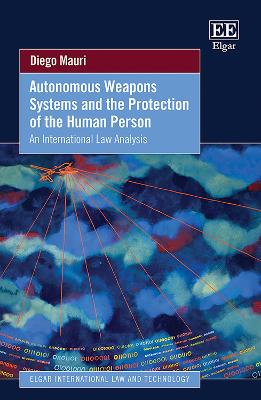 Autonomous weapons systems and the protection of the human person : an international law analysis