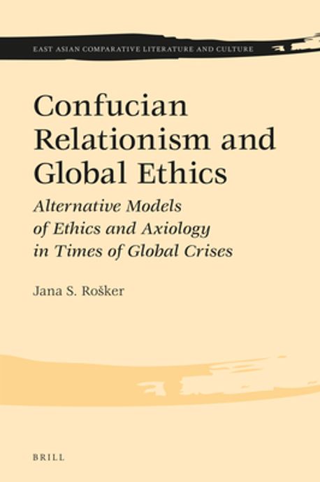 Confucian relationism and global ethics : alternative models of ethics and axiology in times of global crises
