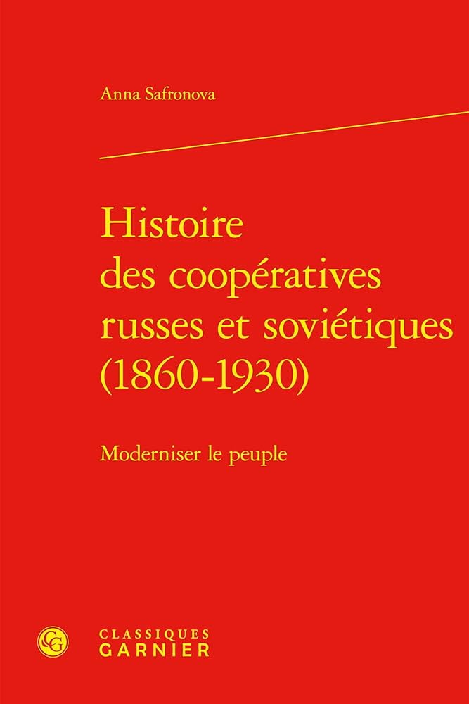 Histoire des coopératives russes et soviétiques (1860-1930) : moderniser le peuple