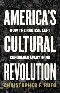 America's cultural revolution : how the radical left conquered everything