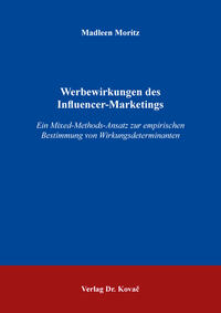Werbewirkungen des Influencer-Marketings : ein Mixed-Methods-Ansatz zur empirischen Bestimmung von Wirkungsdeterminanten