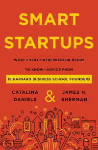 Smart startups : what every entrepreneur needs to know - advice from 18 Harvard Business School founders