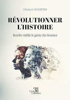 Révolutionner l'histoire : rendre visible le génie des femmes