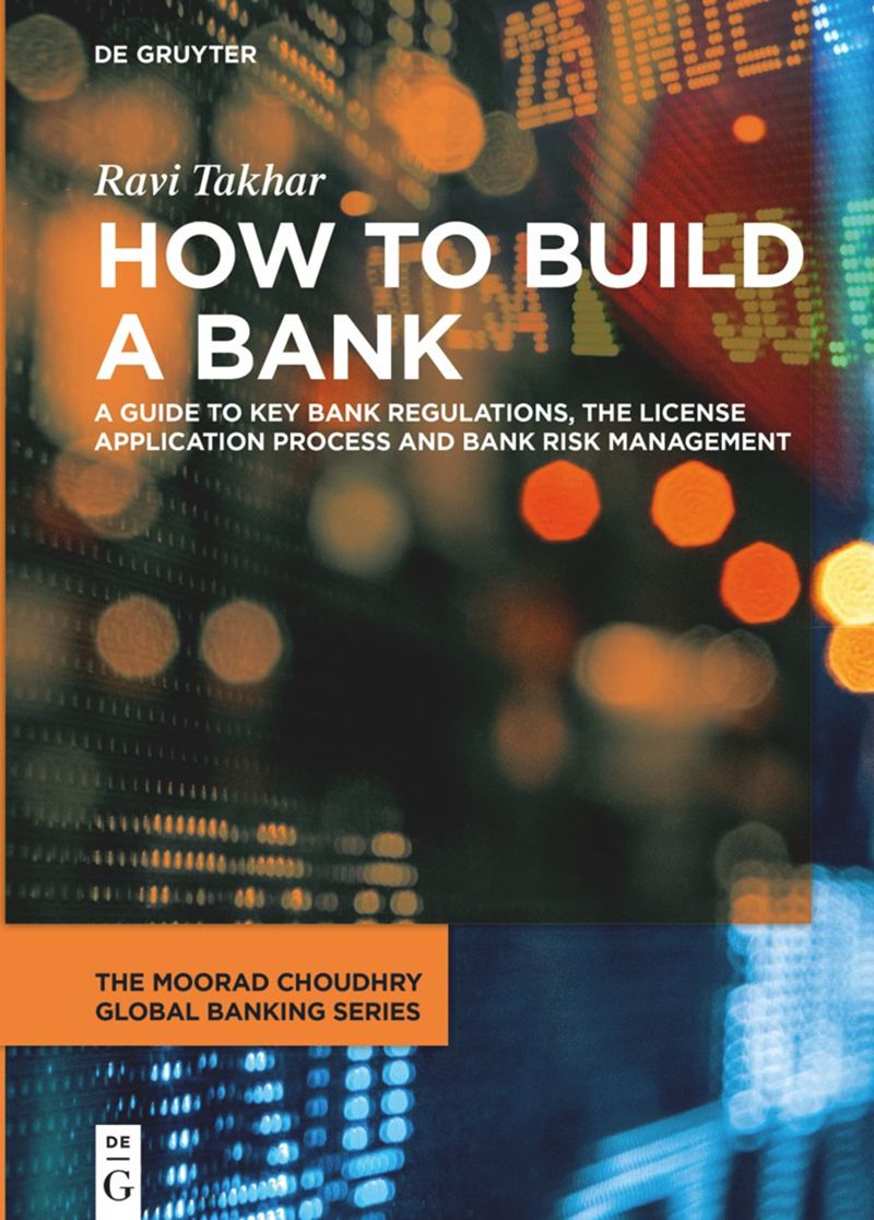 How to build a bank : a guide to key bank regulations, the license application process and bank risk management