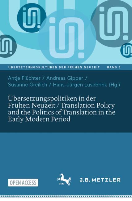 Übersetzungspolitiken in der Frühen Neuzeit = Translation policy and the politics of translation in the early modern period