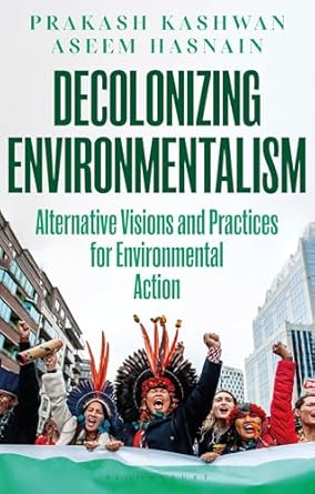Decolonizing environmentalism : alternative practices and visions for environmental action