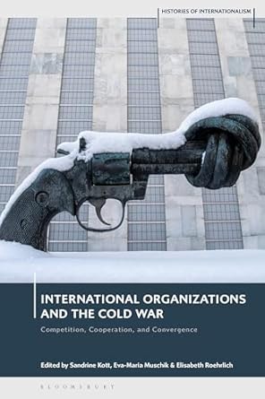 International organizations and the Cold War : competition, cooperation, and convergence
