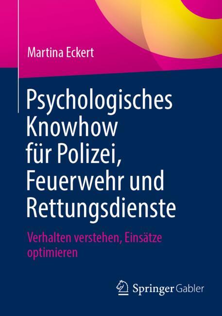 Psychologisches Knowhow für Polizei, Feuerwehr und Rettungsdienste : Verhalten verstehen, Einsätze optimieren