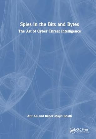 Spies in the bits and bytes : the art of cyber threat intelligence