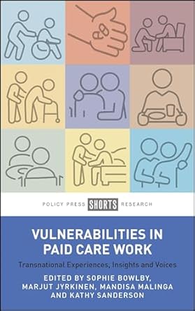 Vulnerabilities in paid care work : transnational experiences, insights and voices
