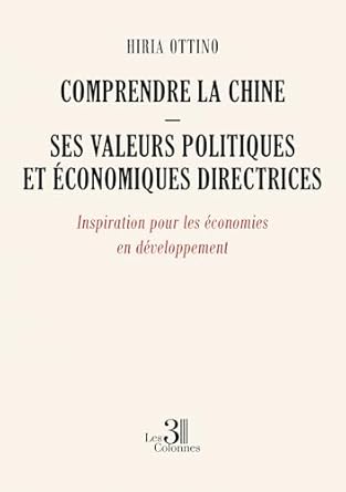 Comprendre la Chine : ses valeurs politiques et économiques directrices : inspiration pour les économies en développement