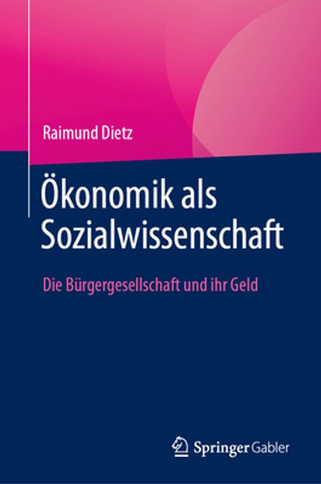 Ökonomik als Sozialwissenschaft : die Bürgergesellschaft und ihr Geld