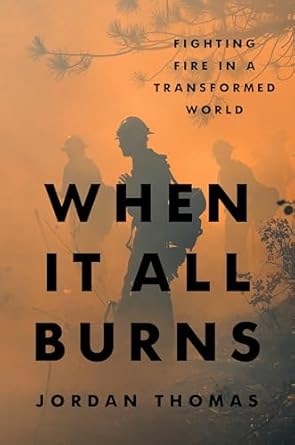 When it all burns : fighting fire in a transformed world