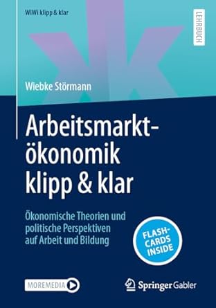 Arbeitsmarktökonomik klipp ＆ klar : ökonomische Theorien und politische Perspektiven auf Arbeit und Bildung