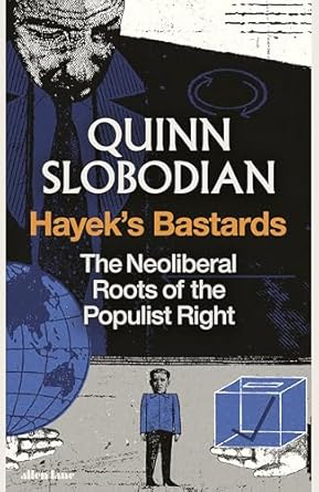 Hayek's bastards : the neoliberal roots of the populist right