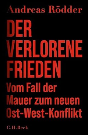 Der verlorene Frieden : vom Fall der Mauer zum neuen Ost-West-Konflikt