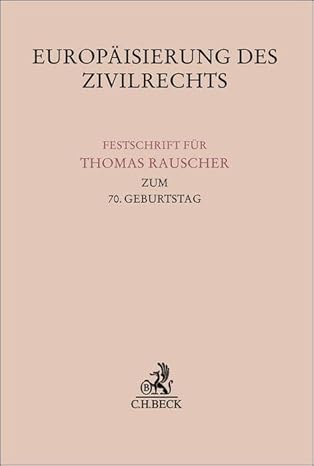 Europäisierung des Zivilrechts : Festschrift für Thomas Rauscher zum 70. Geburtstag