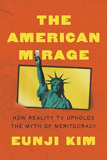 The American mirage : how reality TV upholds the myth of meritocracy