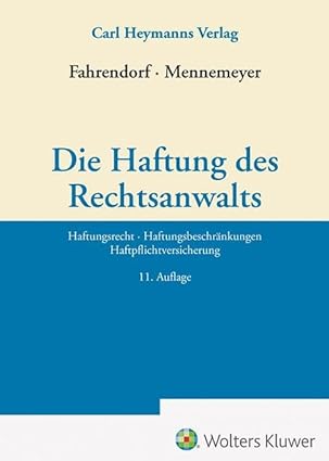 Die Haftung des Rechtsanwalts : Haftungsrecht·Haftungsbeschränkungen·Haftpflichtversicherung