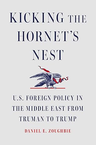 Kicking the hornet's nest : U.S. foreign policy in the Middle East from Truman to Trump