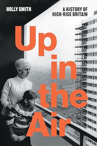 Up in the air : a history of high-rise Britain
