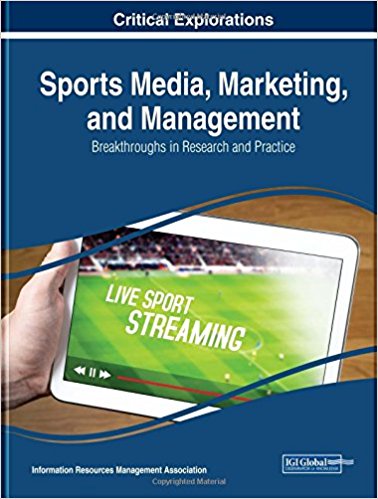 Sports media, marketing, and management : breakthroughs in research and practice