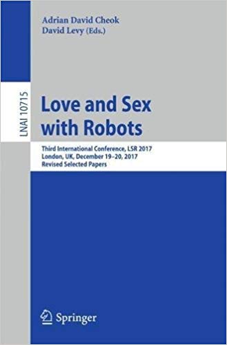 Love and sex with robots : third International Conference, LSR 2017, London, UK, December 19-20, 2017 : revised selected papers