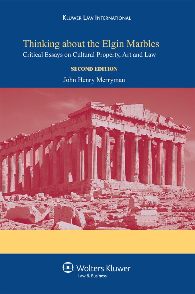 Thinking about the Elgin marbles : critical essays on cultural property, art and law