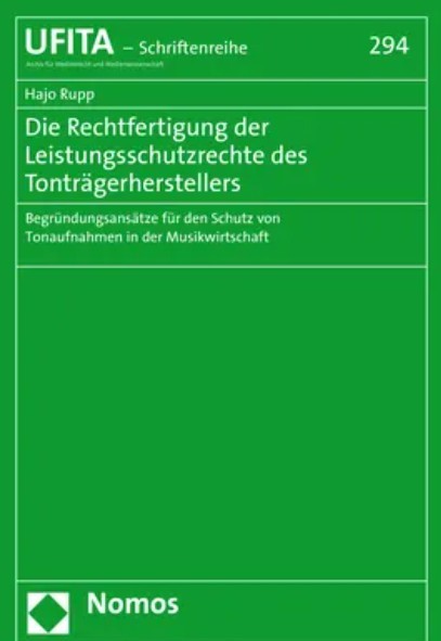 Die Rechtfertigung der Leistungsschutzrechte des Tonträgerherstellers : Begründungsansätze für den Schutz von Tonaufnahmen in der Musikwirtschaft