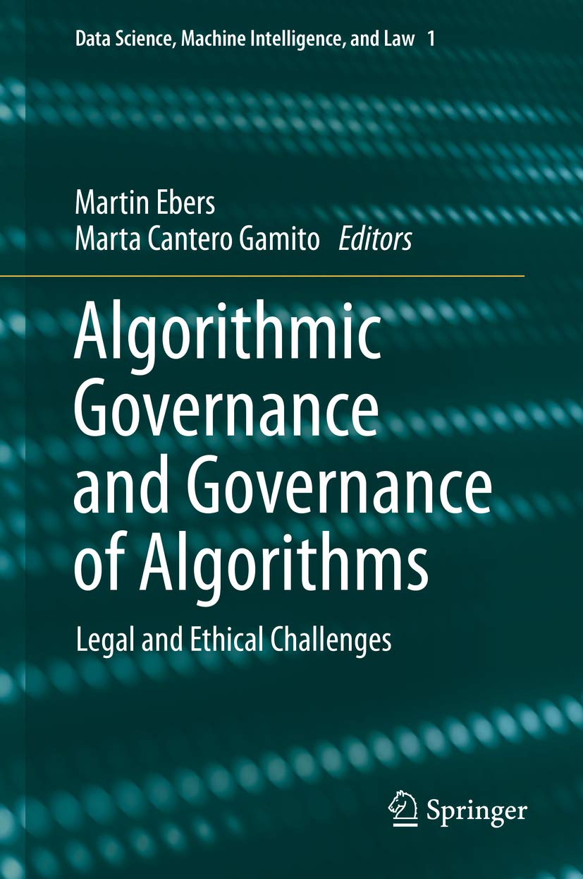 Algorithmic governance and governance of algorithms : legal and ethical challenges