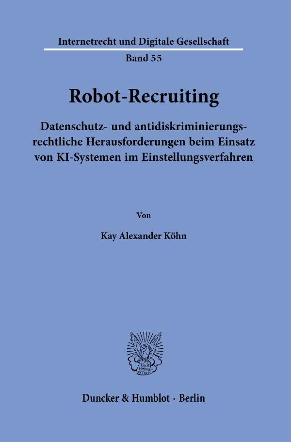 Robot-Recruiting : Datenschutz- und antidiskriminierungsrechtliche Herausforderungen beim Einsatz von KI-Systemen im Einstellungsverfahren