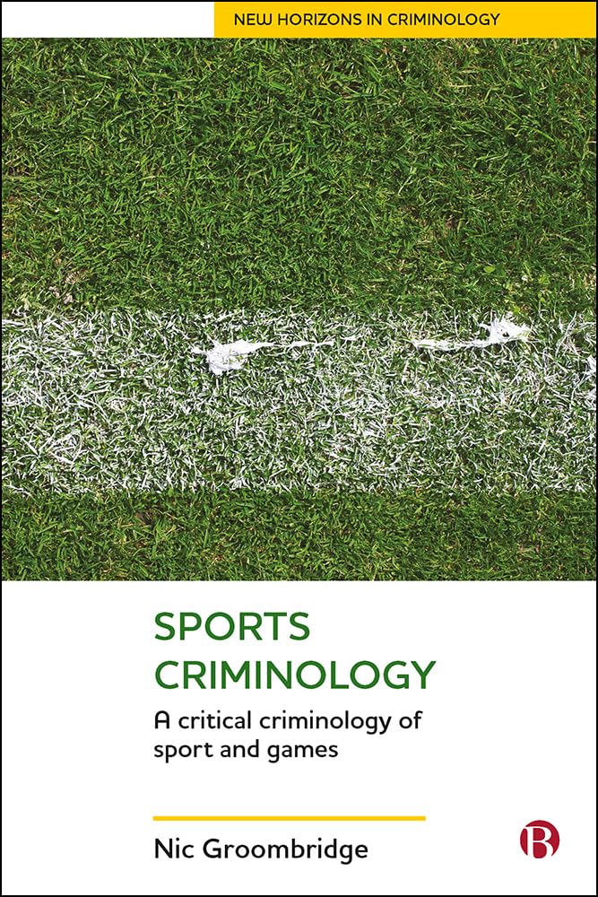 Sports criminology : a critical criminology of sport and games