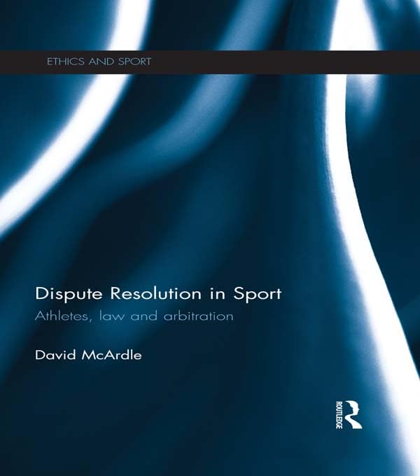 Dispute resolution in sport : athletes, law and arbitration