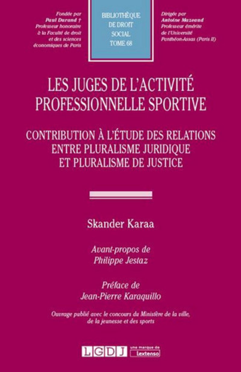 Les juges de l'activité professionnelle sportive : contribution à l'étude des relations entre pluralisme juridique et pluralisme de justice