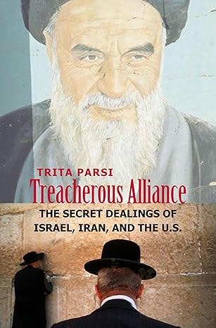 Treacherous alliance : the secret dealings of Israel, Iran, and the United States