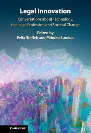 Legal innovation : conversations about technology, the legal profession, and societal change